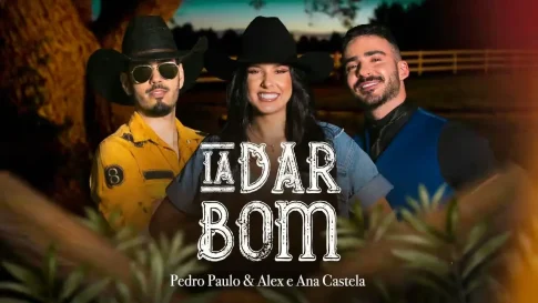 Pedro Paulo e Alex com Ana Castela - Ia Dar Bom