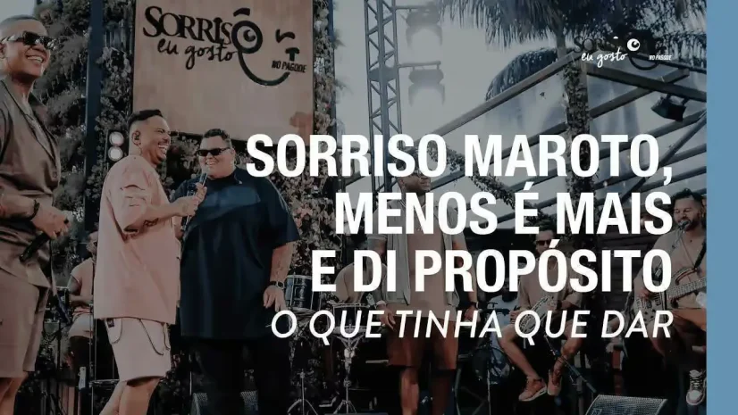 Sorriso Maroto, Menos É Mais e Di Propósito - O Que Tinha Que Dar