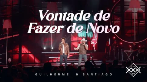 Guilherme e Santiago - Vontade De Fazer De Novo