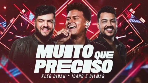 Kleo Dibah, Ícaro e Gilmar‬- Muito Que Preciso