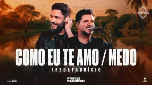 Fred e Fabrício - Como Eu Te Amo e Medo