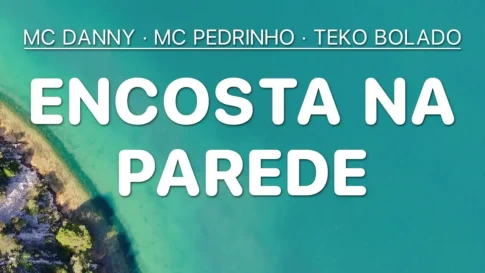 MC Pedrinho, MC Danny e Teko Bolado - Encosta Na Parede