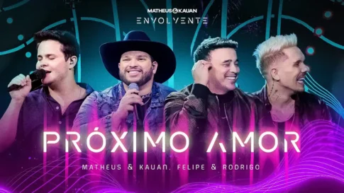 Matheus e Kauan, Felipe e Rodrigo‬ - Próximo Amor