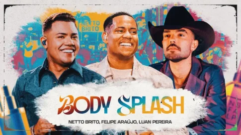 Netto Brito, Felipe Araújo e Luan Pereira‬ - Body Splash