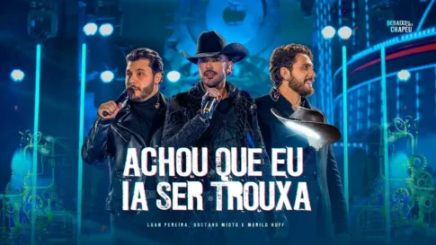 Luan Pereira, Gustavo Mioto e Murilo Huff - Achou Que Eu Ia Ser Trouxa