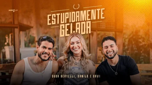 Duda Bertelli e Danilo e Davi - Estupidamente Gelada