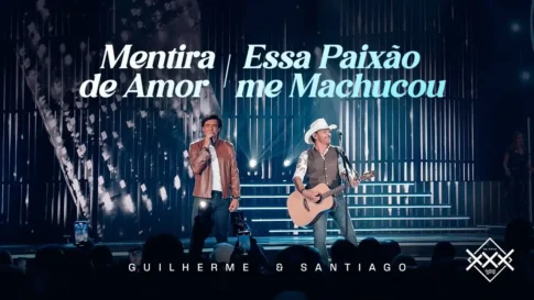 Guilherme e Santiago - Mentira de Amor e Essa Paixão Me Machucou