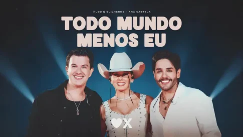 Hugo e Guilherme e Ana Castela - Todo Mundo Menos Eu