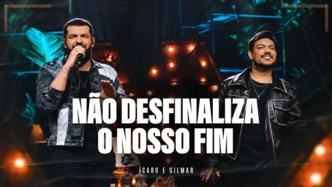 Ícaro e Gilmar - Não Desfinaliza Nosso Fim