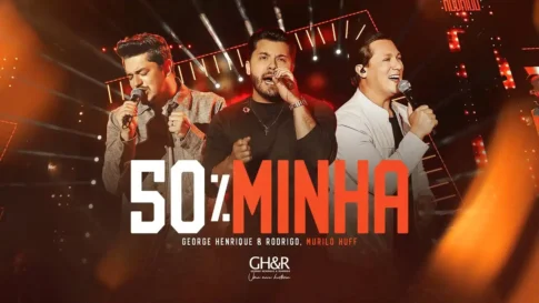 George Henrique e Rodrigo e Murilo Huff - 50% Minha