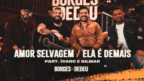 Borges e Dedeu, Ícaro e Gilmar - Amor Selvagem - Ela É Demais