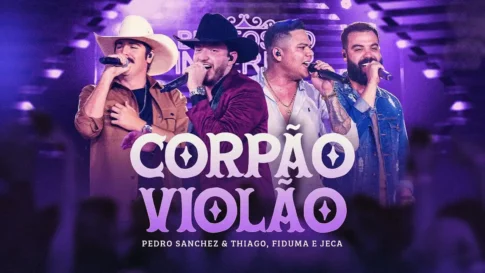 Pedro Sanchez e Thiago, Fiduma e Jeca - Corpão Violão