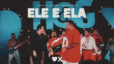 Ele e Ela - Hugo e Guilherme e Menos É Mais Hugo e Guilherme e Grupo Menos É Mais - Ele e Ela